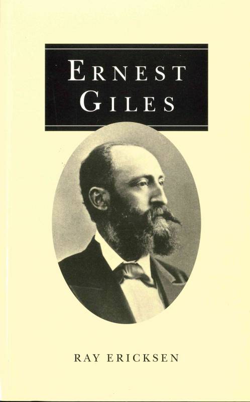 Ernest Giles - Explorer & Traveller 1835-1897 by Ray Ericksen